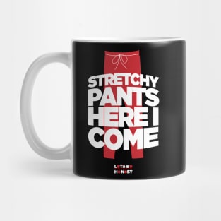 Stretchy Pants Here I Come! Mug